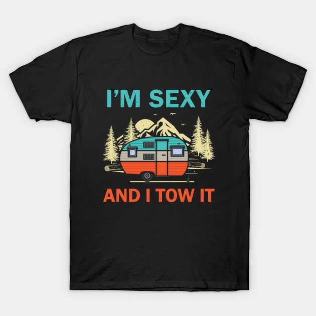 I'm Sexy and I Tow It - Funny Camping Quote T-Shirt by Julorzo